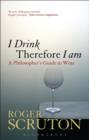 Image for I drink therefore I am: a philosopher&#39;s guide to wine