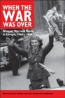 Image for When the war was over: women, war and peace in Europe, 1940-1956