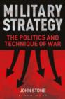Image for Military strategy: the politics and technique of war