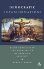 Image for Democratic transformations  : eight conflicts in the negotiation of American identity