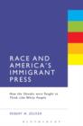 Image for Race and America&#39;s Immigrant Press: How the Slovaks Were Taught to Think Like White People