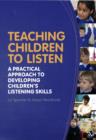 Image for Teaching children to listen  : a practical approach to developing children&#39;s listening skills