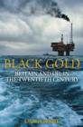 Image for Black gold: Britain and oil in the twentieth century