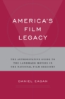 Image for America&#39;s film legacy: the authoritative guide to the landmark movies in the National Film Registry