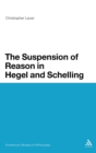 Image for The suspension of reason in Hegel and Schelling