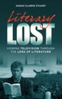 Image for Literary Lost: viewing television through the lens of literature