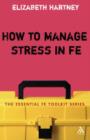 Image for How to manage stress in FE: applying research, theory and skills to post-compulsory education and training