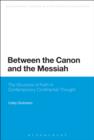 Image for Between the Canon and the Messiah: The Structure of Faith in Contemporary Continental Thought