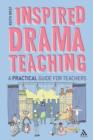 Image for Inspired Drama Teaching: A Practical Guide for Teachers
