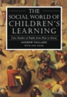 Image for The social world of children&#39;s learning: case studies of pupils from four to seven