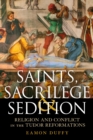 Image for Saints, sacrilege and sedition  : religion and conflict in the Tudor Reformations