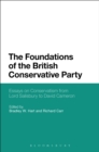 Image for The foundations of the British Conservative Party: essays on Conservatism from Lord Salisbury to David Cameron