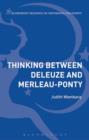 Image for Thinking Between Deleuze and Merleau-Ponty