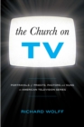 Image for The church on TV: portrayals of priests, pastors and nuns on American television series
