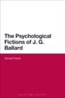 Image for The psychological fictions of J.G. Ballard