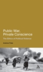 Image for Public war, private conscience  : the ethics of political violence