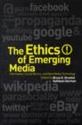 Image for The ethics of emerging media  : information, social norms, and new media technology