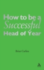 Image for How to be a successful head of year: a practical guide