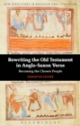 Image for Rewriting the Old Testament in Anglo-Saxon verse  : becoming the chosen people