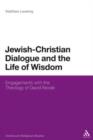 Image for Jewish-Christian Dialogue and the Life of Wisdom: Engagements with the Theology of David Novak