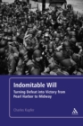 Image for Indomitable will: turning defeat into victory from Pearl Harbor to Midway