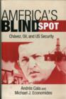 Image for America&#39;s blind spot  : Châavez, oil, and US security