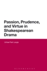 Image for Passion, Prudence, and Virtue in Shakespearean Drama