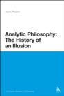 Image for Analytic Philosophy: The History of an Illusion