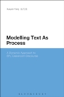 Image for Modelling Text As Process: A Dynamic Approach to Efl Classroom Discourse
