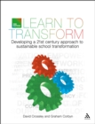 Image for Learn to transform: developing a twenty-first-century approach to sustainable school transformation
