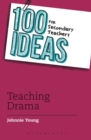 Image for 100 ideas for secondary teachers: teaching drama