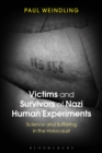 Image for Victims and Survivors of Nazi Human Experiments: Science and Suffering in the Holocaust