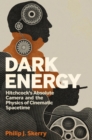 Image for Dark energy  : Hitchcock&#39;s absolute camera and the physics of cinematic spacetime