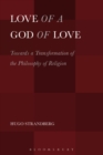 Image for Love of a God of Love: Towards a Transformation of the Philosophy of Religion