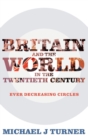 Image for Britain and the world in the twentieth century  : ever-decreasing circles