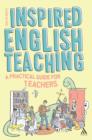 Image for Inspired English teaching: a practical guide for teachers