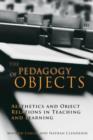 Image for The pedagogy of objects  : politics, aesthetics, and the project of learning