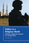Image for Politics in a Religious World: Building a Religiously Literate U.s. Foreign Policy