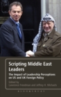 Image for Scripting Middle East leaders  : the impact of leadership perceptions on US and UK foreign policy