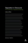 Image for Opposition in Discourse: The Construction of Oppositional Meaning