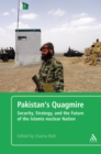 Image for Pakistan&#39;s quagmire: security, strategy, and the future of the Islamic-nuclear nation
