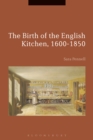 Image for The birth of the English kitchen, 1600-1850
