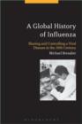 Image for A global history of influenza  : sharing and controlling a viral disease in the 20th century