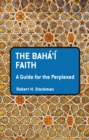 Image for The Baha&#39;i Faith: A Guide For The Perplexed