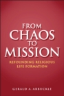 Image for From chaos to mission: refounding religious life formation.