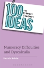 Image for 100 Ideas for Primary Teachers: Numeracy Difficulties and Dyscalculia