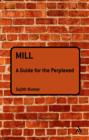 Image for Mill: A Guide for the Perplexed