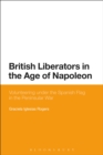 Image for British Liberators in the Age of Napoleon: Volunteering Under the Spanish Flag in the Peninsular War