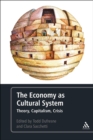 Image for The Economy as Cultural System: Theory, Capitalism, Crisis