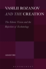 Image for Vasilii Rozanov and the creation: the Edenic vision and the rejection of eschatology
